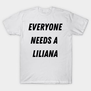 Liliana Name Design Everyone Needs A Liliana T-Shirt